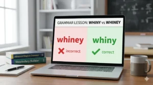 whiney or whiny